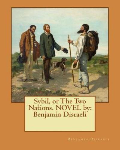 Sybil, or The Two Nations. NOVEL by - Earl Of Beaconsfield Benjamin Disraeli - Kirjat - Createspace Independent Publishing Platf - 9781539510420 - perjantai 14. lokakuuta 2016