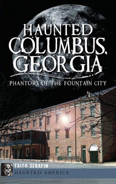 Cover for Faith Serafin · Haunted Columbus, Georgia (Hardcover Book) (2012)