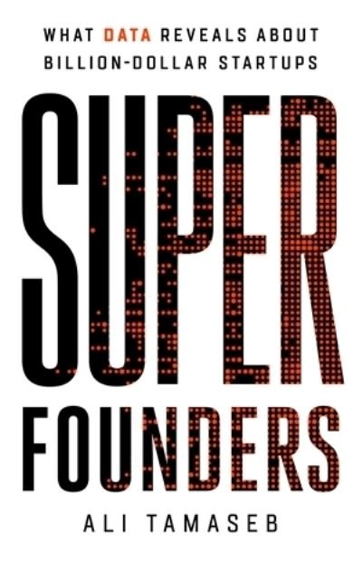 Cover for Ali Tamaseb · Super Founders: What Data Reveals About Billion-Dollar Startups (Innbunden bok) (2021)