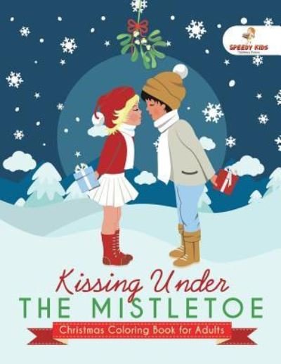 Cover for Speedy Publishing · Kissing Under The Mistletoe - Christmas Coloring Book for Adults (Paperback Book) (2018)