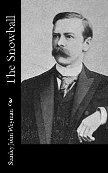 The Snowball - Stanley J Weyman - Books - Createspace Independent Publishing Platf - 9781542688420 - January 22, 2017