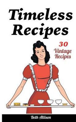 Cover for Beth Allison · Timeless Recipes (Paperback Book) (2017)