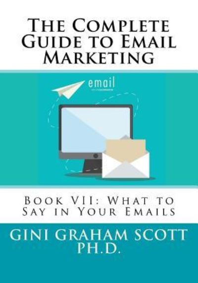 The Complete Guide to Email Marketing - Gini Graham Scott - Książki - Createspace Independent Publishing Platf - 9781544019420 - 14 marca 2017