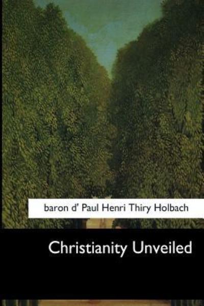 Cover for Baron D' Paul Henri Thiry Holbach · Christianity Unveiled (Paperback Book) (2017)