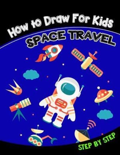 Cover for V Art · How to Draw For Kids SPACE TRAVEL STEP by STEP (Paperback Book) (2017)