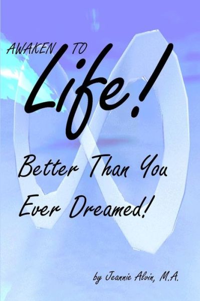 Cover for M a Jeannie Alvin · Awaken to Life! Better Than You Ever Dreamed! (Paperback Book) (2004)