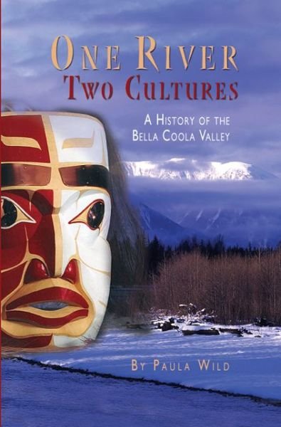 Cover for Paula Wild · One River, Two Cultures: A History of the Bella Coola Valley (Inbunden Bok) (2004)
