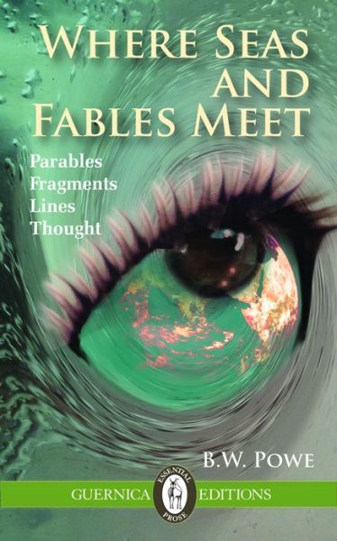 Cover for B.W. Powe · Where Seas and Fables Meet Volume 111: Parables, Fragments, Lines, Thought - Essential Prose Series (Paperback Book) (2015)