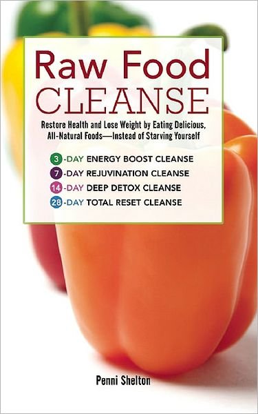 Cover for Penni Shelton · Raw Food Cleanse: Restore Health and Lose Weight by Eating Delicious, All-Natural Foods - Instead of Starving Yourself (Taschenbuch) (2010)