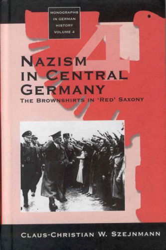 Cover for Claus-Christian W. Szejnmann · Nazism in Central Germany: The Brownshirts in 'Red' Saxony - Monographs in German History (Hardcover Book) (1999)