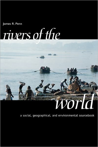 Rivers of the World: A Social, Geographical, and Environmental Sourcebook - James Penn - Bøger - Bloomsbury Publishing Plc - 9781576070420 - 12. december 2001