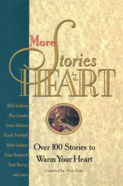 More Stories for the Heart: Over 100 Stories to Warn your Heart - Alice Gray - Books - Multnomah Press - 9781576731420 - July 1, 1997