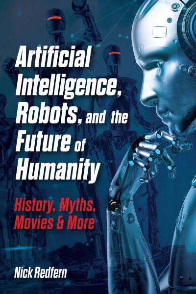 Artificial Intelligence, Robots, and the Future of Humanity: History, Myths, Movies & More - Treachery & Intrigue - Allen Liu - Books - Visible Ink Press - 9781578597420 - August 27, 2026