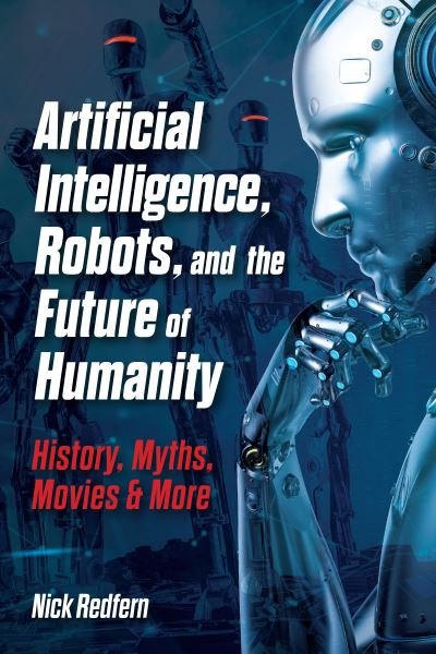 Cover for Nick Redfern · Artificial Intelligence, Robots, and the Future of Humanity: History, Myths, Movies &amp; More - Treachery &amp; Intrigue (Paperback Bog) (2025)