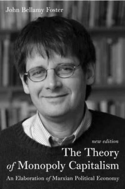 Cover for John Bellamy Foster · The Theory of Monopoly Capitalism: an Elaboration of Marxian Political Economy (Hardcover Book) (2014)