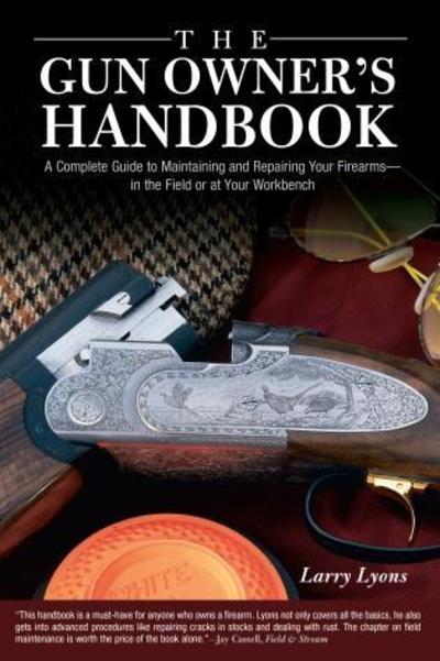 Cover for Larry Lyons · Gun Owner's Handbook: A Complete Guide To Maintaining And Repairing Your Firearms--In The Field Or At Your Workbench (Hardcover Book) (2006)