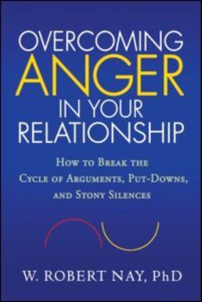 Cover for Nay, W. Robert (Georgetown University School of Medicine, United States) · Overcoming Anger in Your Relationship: How to Break the Cycle of Arguments, Put-Downs, and Stony Silences (Hardcover Book) (2010)