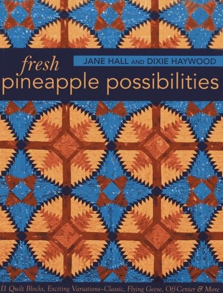 Cover for Jane Hall · Fresh Pineapple Possibilities: 11 Quilt Blocks, Exciting Variations-Classic, Flying Geese, off-Center &amp; More (Paperback Book) (2013)