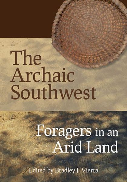 Cover for The Archaic Southwest: Foragers in an Arid Land (Paperback Book) (2019)