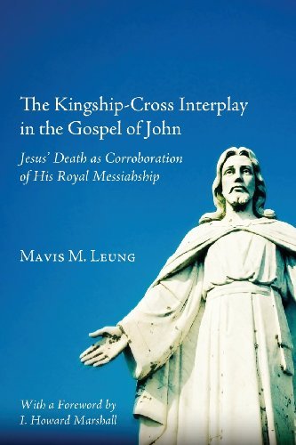 Cover for Mavis M. Leung · The Kingship-cross Interplay in the Gospel of John: Jesus Death As Corroboration of His Royal Messiahship (Paperback Book) (2011)