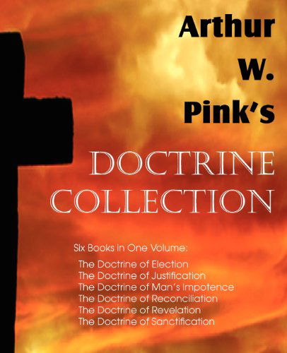 Arthur W. Pink's Doctrine Collection - Arthur W. Pink - Kirjat - Bottom of the Hill Publishing - 9781612035420 - tiistai 1. toukokuuta 2012