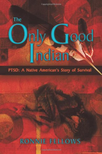 Cover for Ronnie Fellows · The Only Good Indian: PTSD: A Native American's Story of Survival (Paperback Book) (2012)