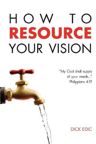 How To Resource Your Vision - Dick Edic - Książki - Vision Publishing - 9781615290420 - 17 lipca 2012