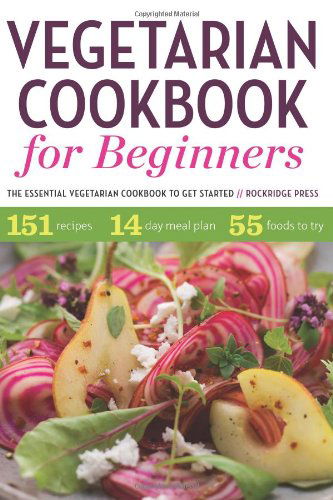 Vegetarian Cookbook for Beginners: The Essential Vegetarian Cookbook to Get Started - Rockridge Press - Books - Rockridge Press - 9781623152420 - October 25, 2013