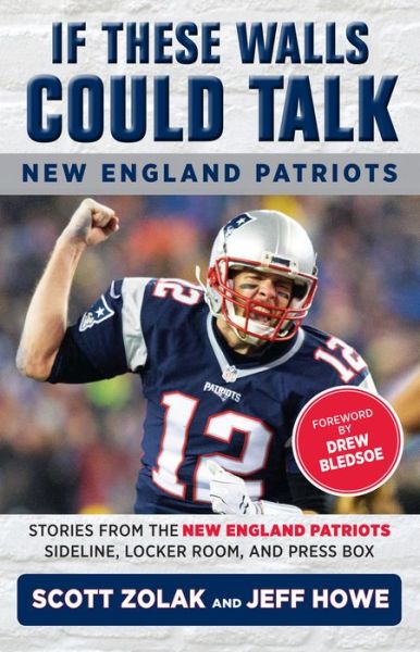 Cover for Jeff Howe · If These Walls Could Talk: New England Patriots: Stories from the New England Patriots Sideline, Locker Room, and Press Box - If These Walls Could Talk (Taschenbuch) (2018)