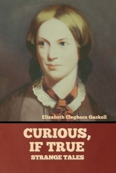 Cover for Elizabeth Cleghorn Gaskell · Curious, if True (Paperback Book) (2022)