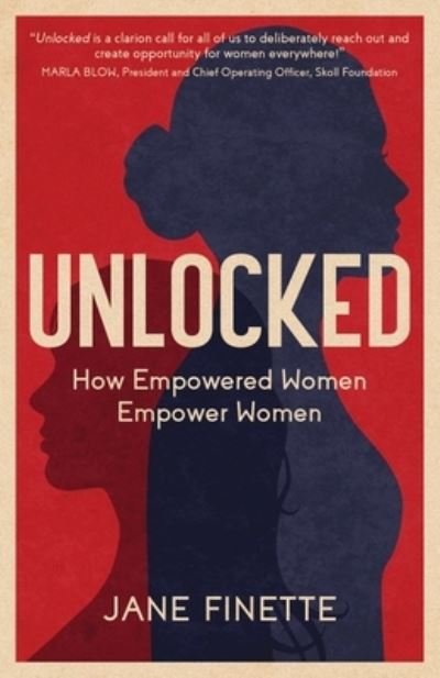 Jane Finette · Unlocked: How Empowered Women Empower Women (Paperback Bog) (2021)