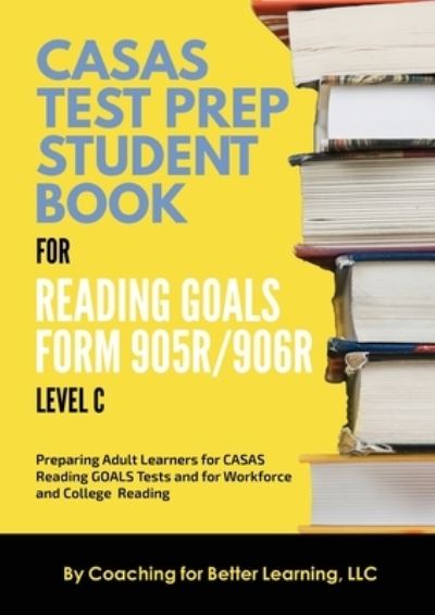 Cover for Coaching for Better Learning · CASAS Test Prep Student Book for Reading Goals Forms 905R/906R Level C (Pocketbok) (2021)