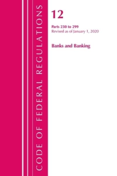 Cover for Office Of The Federal Register (U.S.) · Code of Federal Regulations, Title 12 Banks and Banking 230-299, Revised as of January 1, 2020 - Code of Federal Regulations, Title 12 Banks and Banking (Paperback Book) (2021)