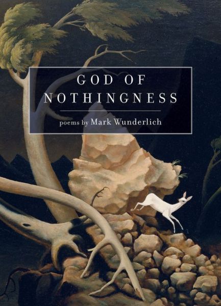 Cover for Mark Wunderlich · God of Nothingness: Poems (Paperback Book) (2021)