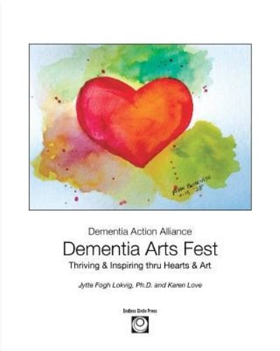 Cover for Jytte F Lokvig · Dementia Arts Fest: Thriving &amp; Inspiring thru Hearts &amp; Art (Taschenbuch) (2019)