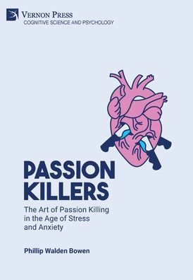 Cover for Phillip Walden Bowen · Passion killers: The art of passion killing in the age of stress and anxiety (Hardcover Book) (2021)