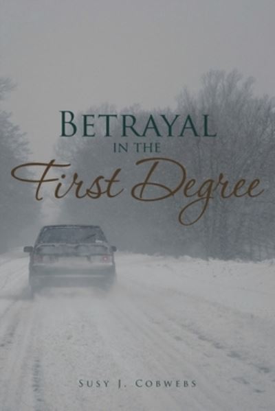 Betrayal in the First Degree - Susy J Cobwebs - Books - Page Publishing, Inc. - 9781662436420 - July 19, 2021