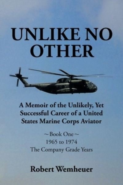 Cover for Wemheuer Robert Wemheuer · Unlike No Other : A Memoir of the Unlikely, Yet Successful Career of a United States Marine Corps Aviator (Paperback Book) (2022)
