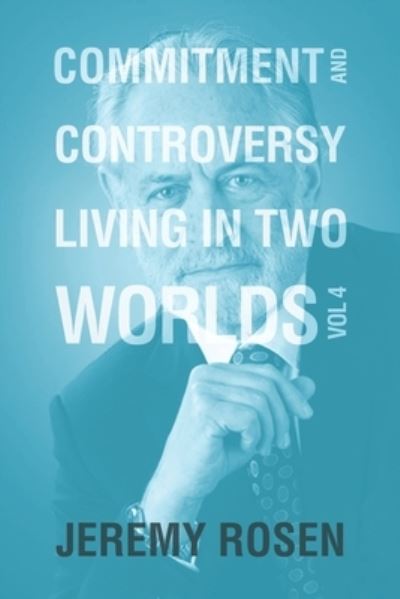 Commitment & Controversy Living in Two Worlds - Jeremy Rosen - Books - Xlibris Us - 9781664193420 - September 16, 2021