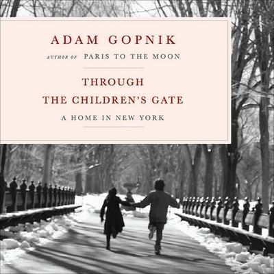 Cover for Adam Gopnik · Through the Children's Gate (CD) (2006)