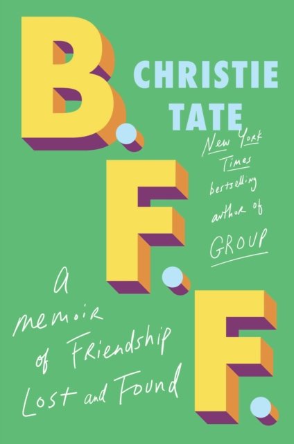 Cover for Christie Tate · BFF: A Memoir of Friendship Lost and Found (Gebundenes Buch) (2023)