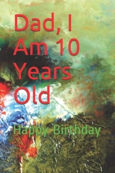 Dad, I Am 10 Years Old - Tahdaini Mohamed - Livres - Independently Published - 9781677399420 - 19 décembre 2019