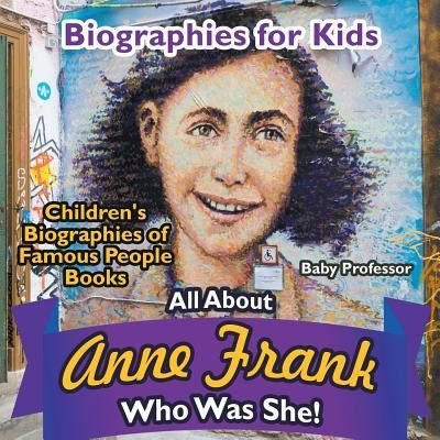 Biographies for Kids - All about Anne Frank - Baby Professor - Böcker - Baby Professor - 9781683680420 - 15 februari 2017