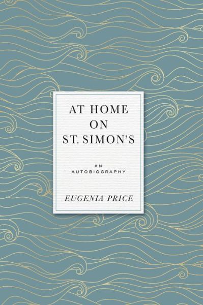 At Home on St. Simons: An Autobiography - Eugenia Price Autobiographies - Eugenia Price - Books - Turner Publishing Company - 9781684427420 - September 30, 2021