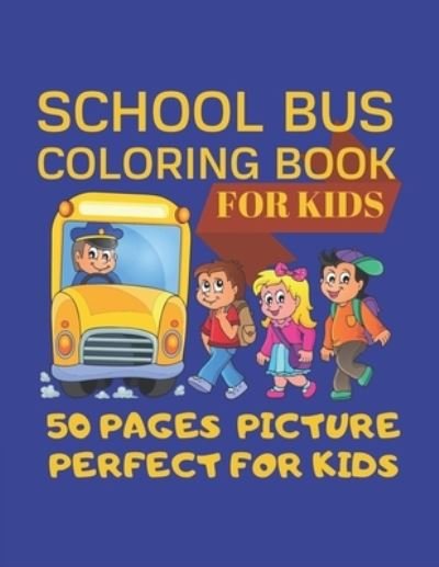 Cover for Cute Kids Coloring Book · School Bus Coloring Book For Kids 50 pages picture Perfect For Kids (Paperback Bog) (2019)