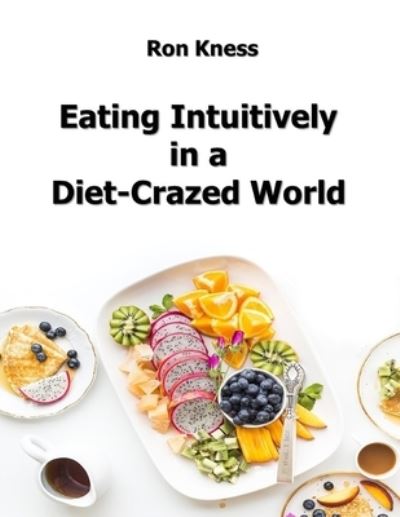 Cover for Ron Kness · Eating Intuitively in a Diet-Crazed World (Paperback Book) (2019)