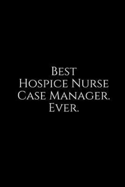 Cover for Epic Journals · Best Hospice Nurse Case Manager. Ever. (Paperback Book) (2018)