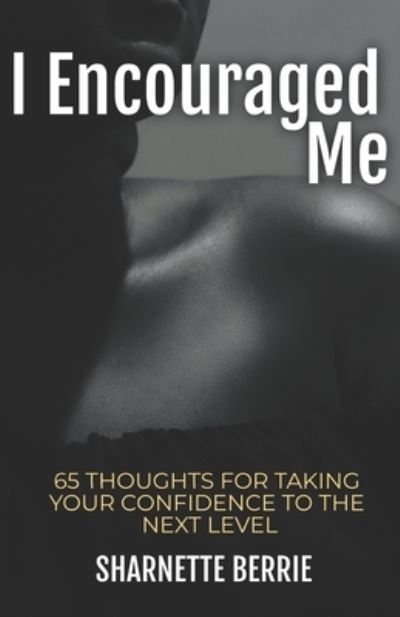 Cover for Sharnette Berrie · I Encouraged Me: 65 Thoughts to Take Your Confidence to the Next Level (Paperback Book) (2021)