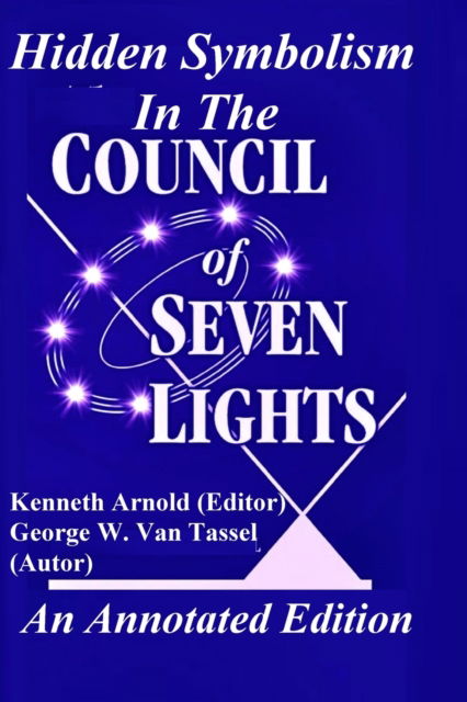 Cover for George W Van Tassel · Hidden Symbolism In The COUNCIL OF THE SEVEN LIGHTS An Annotated Edition (Paperback Book) (2021)