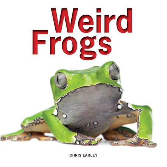 Weird Frogs - Chris Earley - Books - Firefly Books Ltd - 9781770854420 - November 1, 2014